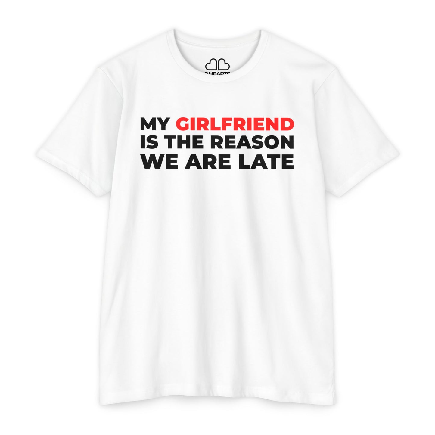 My Girlfriend Is The Reason We Are Late T-Shirt