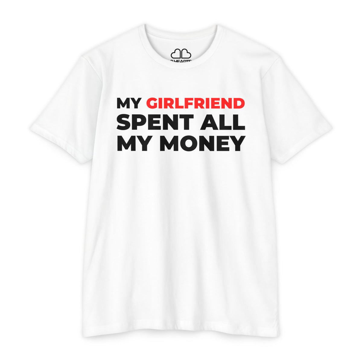 My Girlfriend Spent All My Money Tee