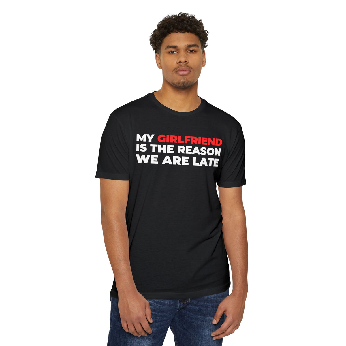 My Girlfriend Is The Reason We Are Late Tee