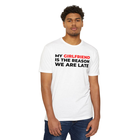My Girlfriend Is The Reason We Are Late Tee