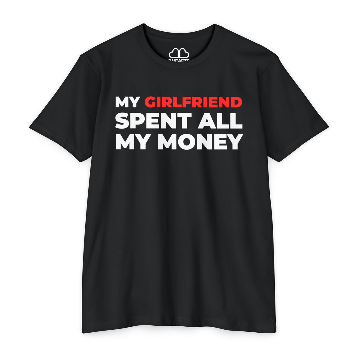 My Girlfriend Spent All My Money Tee