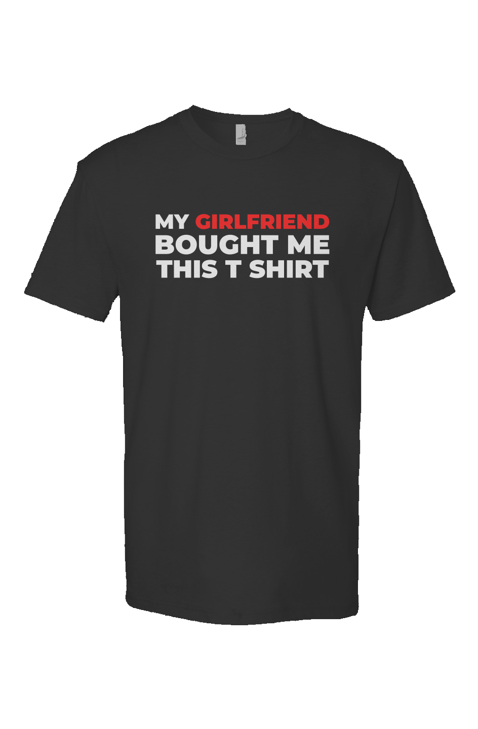 My Girlfriend Bought Me This T Shirt