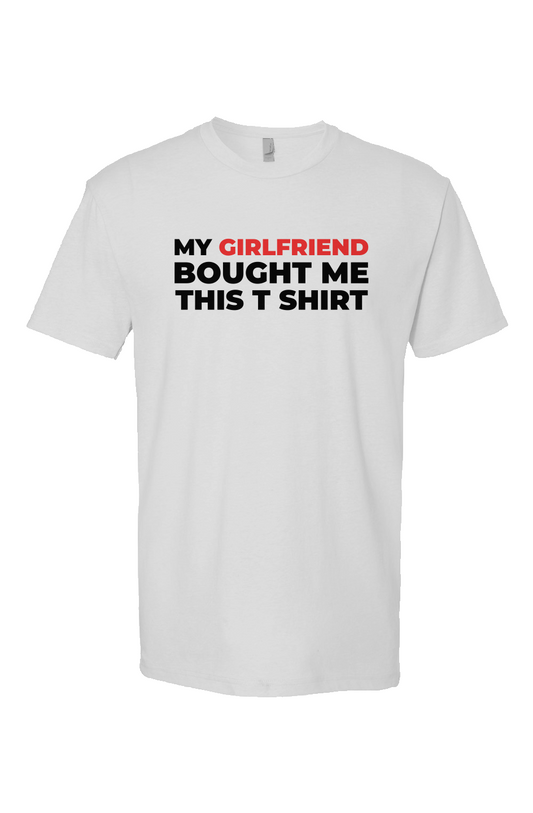 My Girlfriend Bought Me This T Shirt